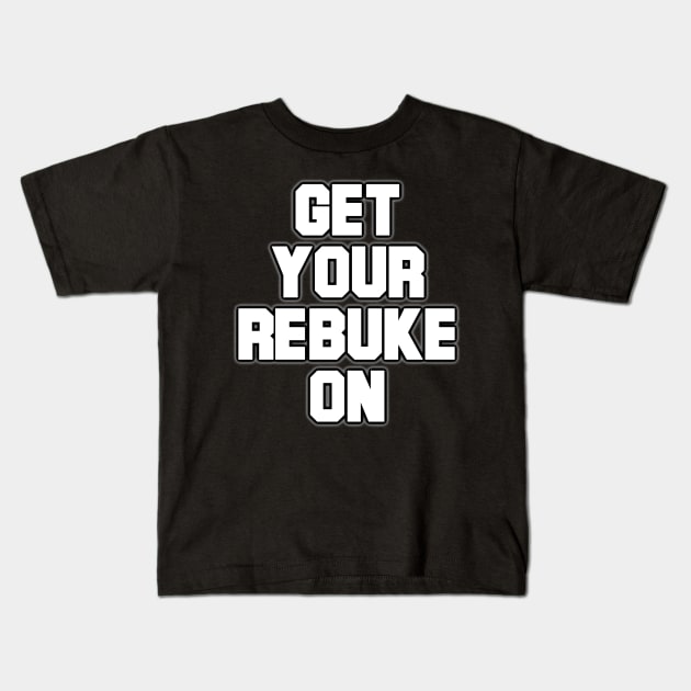 Get Your Rebuke On Kids T-Shirt by CalledandChosenApparel